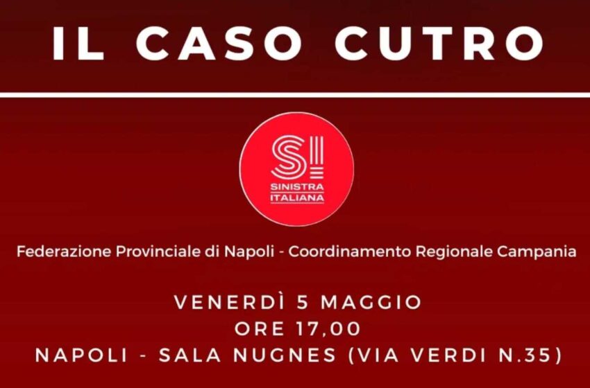 “IL CASO CUTRO” – Venerdì 5 maggio a Napoli l’iniziativa di Sinistra Italiana